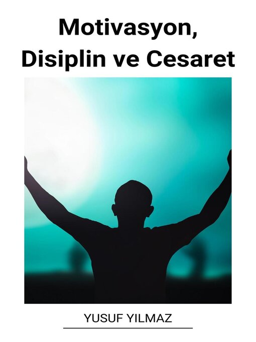 Title details for Motivasyon, Disiplin ve Cesaret by Yusuf Yilmaz - Available